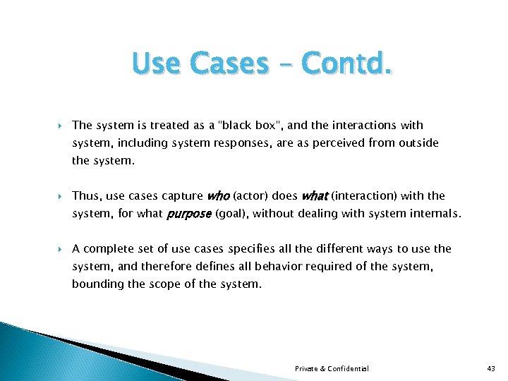 Use Cases – Contd. The system is treated as a "black box", and the