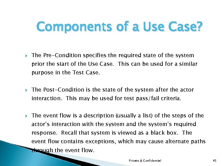 Components of a Use Case? The Pre-Condition specifies the required state of the system