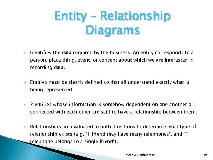 Entity – Relationship Diagrams Identifies the data required by the business. An entity corresponds
