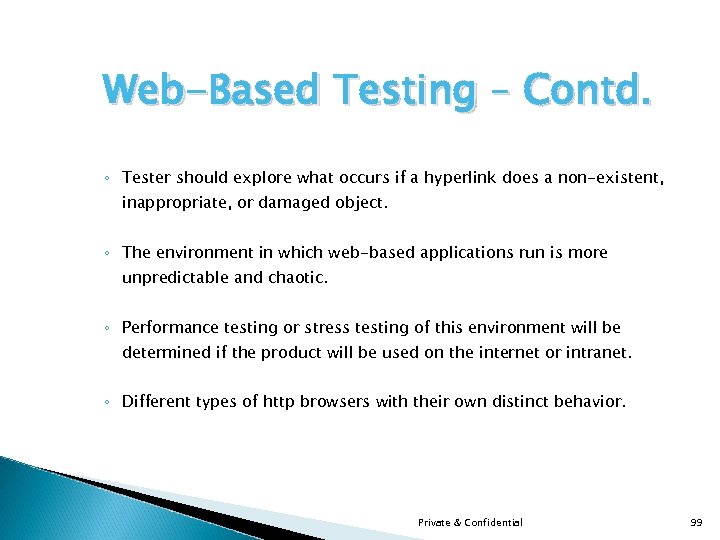 Web-Based Testing – Contd. ◦ Tester should explore what occurs if a hyperlink does