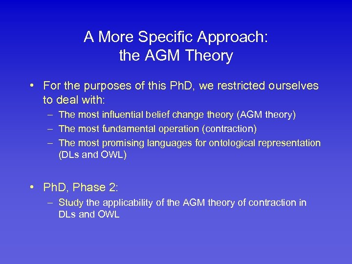 A More Specific Approach: the AGM Theory • For the purposes of this Ph.