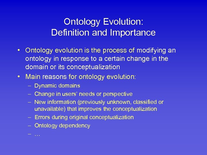 Ontology Evolution: Definition and Importance • Ontology evolution is the process of modifying an