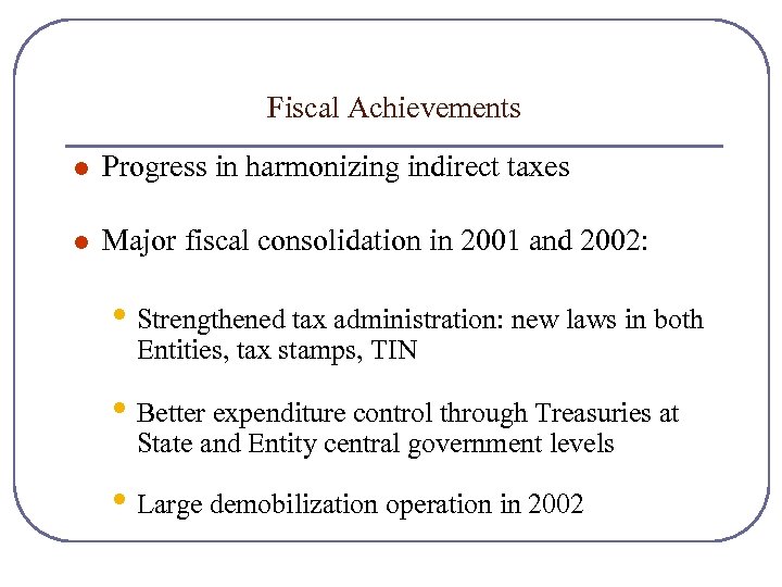 Fiscal Achievements l Progress in harmonizing indirect taxes l Major fiscal consolidation in 2001