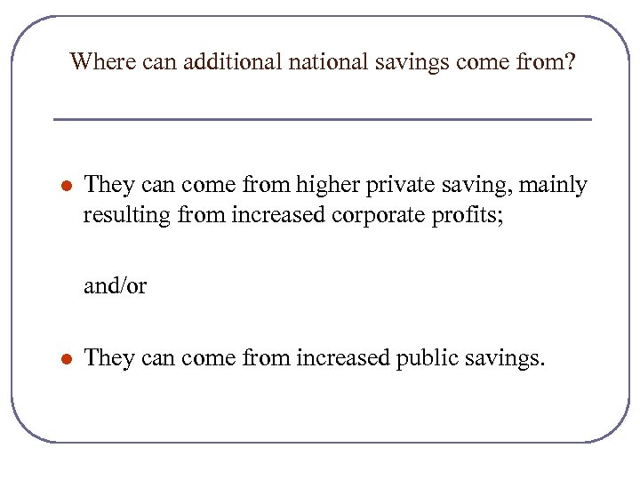 Where can additional national savings come from? l They can come from higher private