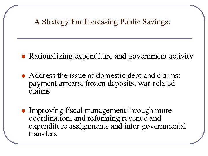 A Strategy For Increasing Public Savings: l Rationalizing expenditure and government activity l Address