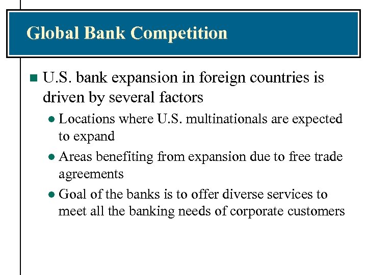 Global Bank Competition n U. S. bank expansion in foreign countries is driven by