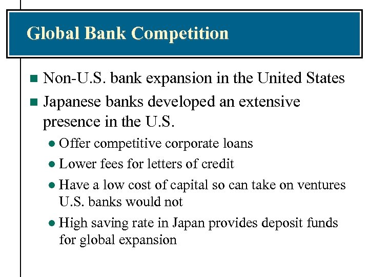 Global Bank Competition Non-U. S. bank expansion in the United States n Japanese banks
