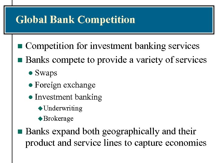 Global Bank Competition for investment banking services n Banks compete to provide a variety