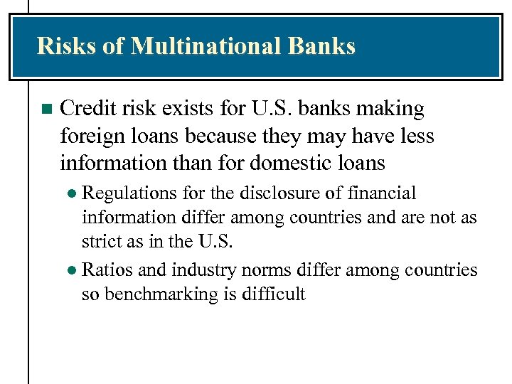Risks of Multinational Banks n Credit risk exists for U. S. banks making foreign