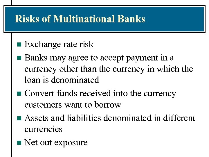 Risks of Multinational Banks Exchange rate risk n Banks may agree to accept payment