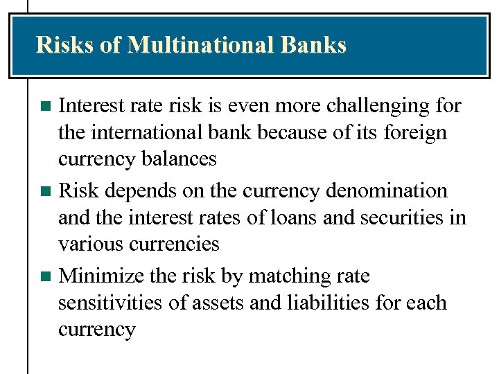 Risks of Multinational Banks Interest rate risk is even more challenging for the international