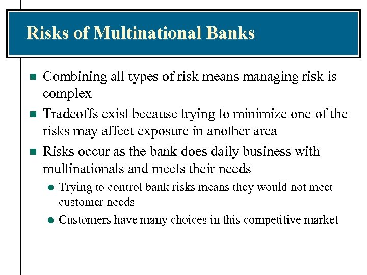 Risks of Multinational Banks n n n Combining all types of risk means managing