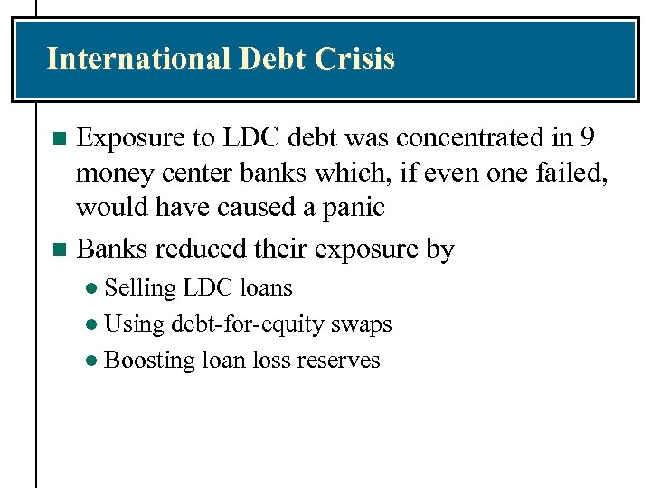 International Debt Crisis Exposure to LDC debt was concentrated in 9 money center banks