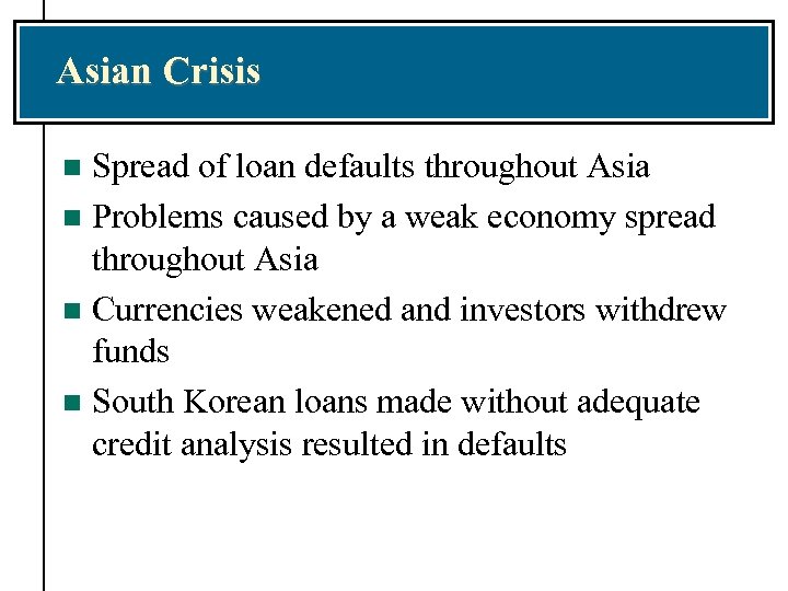 Asian Crisis Spread of loan defaults throughout Asia n Problems caused by a weak