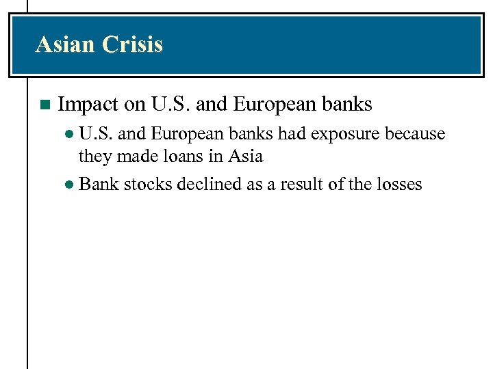 Asian Crisis n Impact on U. S. and European banks had exposure because they