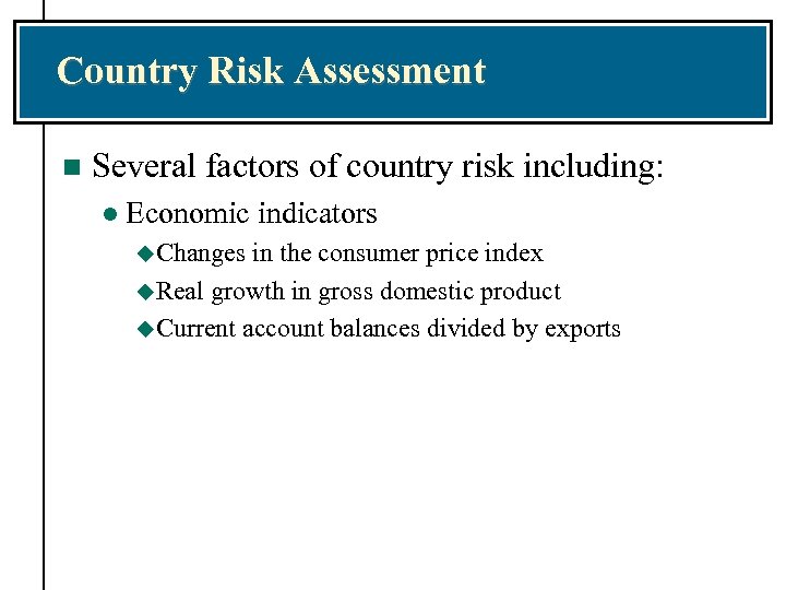 Country Risk Assessment n Several factors of country risk including: l Economic indicators u.