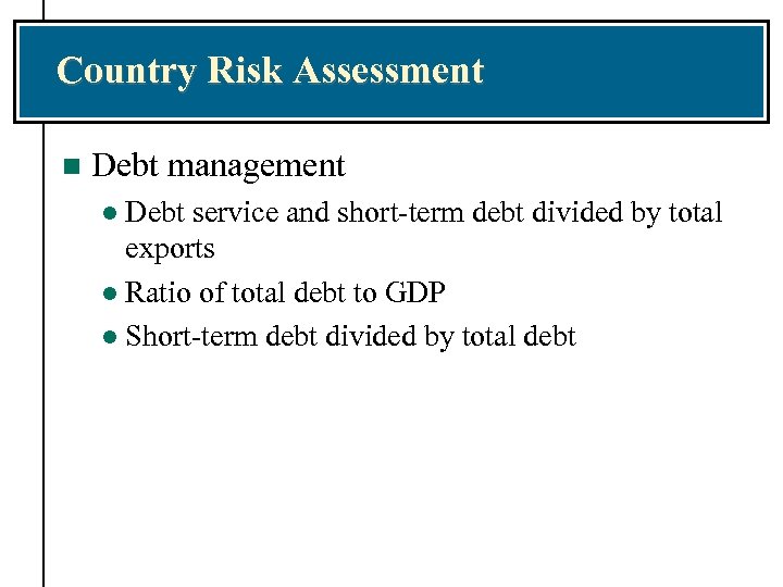Country Risk Assessment n Debt management Debt service and short-term debt divided by total