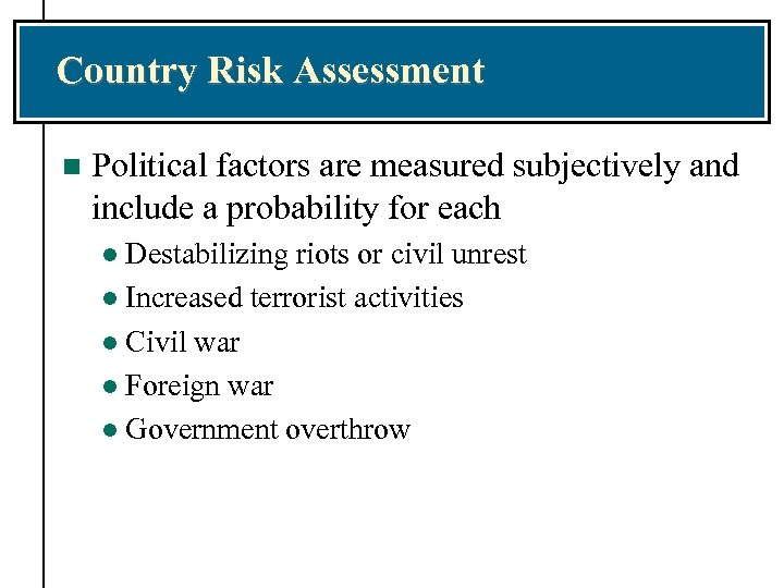 Country Risk Assessment n Political factors are measured subjectively and include a probability for