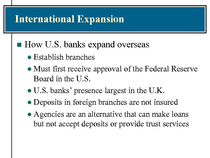 International Expansion n How U. S. banks expand overseas Establish branches l Must first