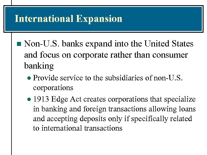 International Expansion n Non-U. S. banks expand into the United States and focus on