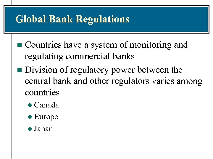Global Bank Regulations Countries have a system of monitoring and regulating commercial banks n