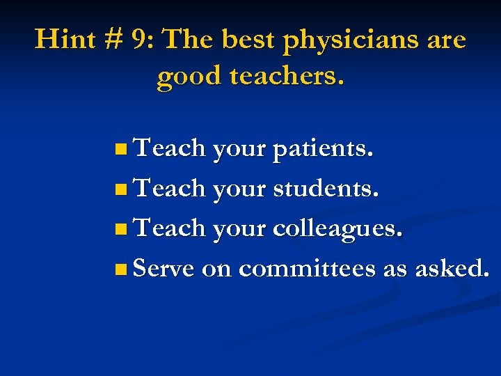 Hint # 9: The best physicians are good teachers. n Teach your patients. n