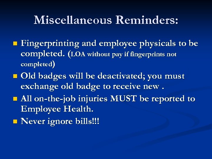 Miscellaneous Reminders: Fingerprinting and employee physicals to be completed. (LOA without pay if fingerprints