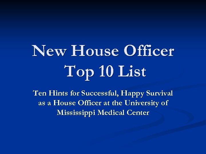 New House Officer Top 10 List Ten Hints for Successful, Happy Survival as a