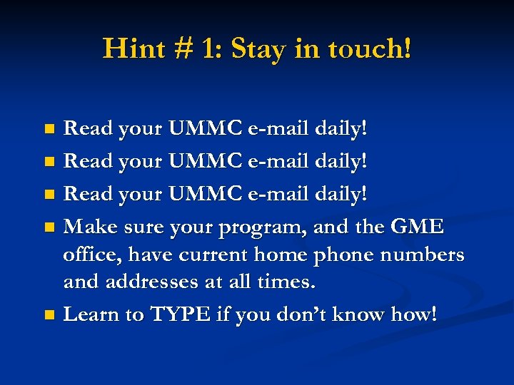 Hint # 1: Stay in touch! Read your UMMC e-mail daily! n Make sure