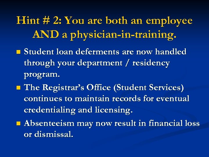 Hint # 2: You are both an employee AND a physician-in-training. Student loan deferments