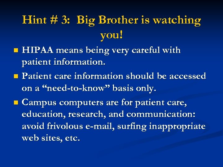 Hint # 3: Big Brother is watching you! HIPAA means being very careful with