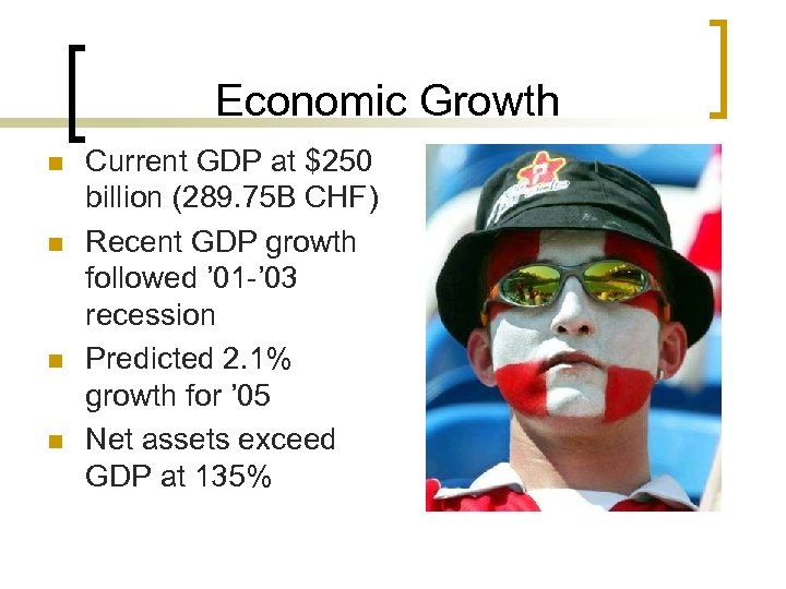 Economic Growth n n Current GDP at $250 billion (289. 75 B CHF) Recent