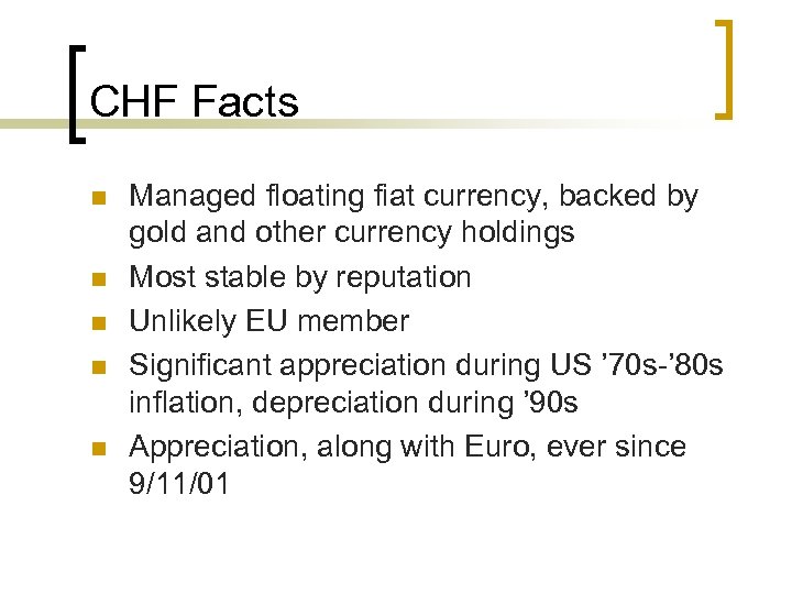 CHF Facts n n n Managed floating fiat currency, backed by gold and other