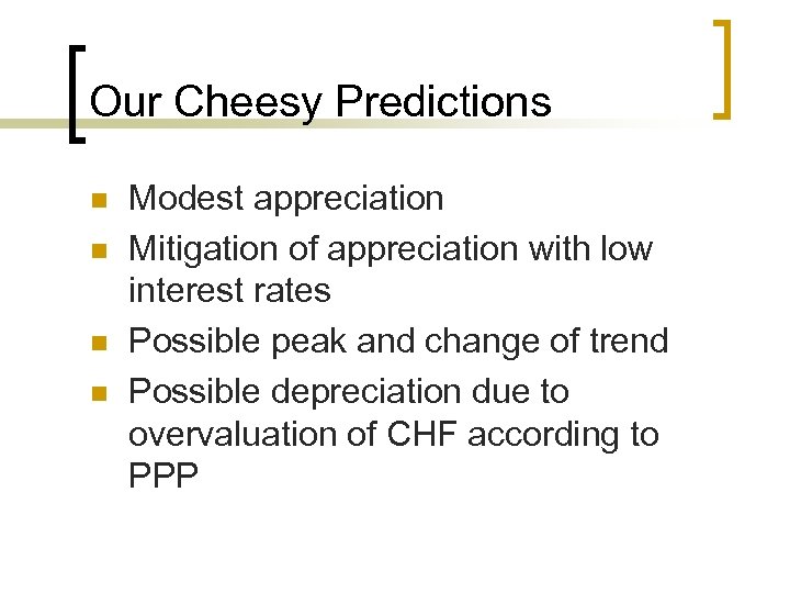 Our Cheesy Predictions n n Modest appreciation Mitigation of appreciation with low interest rates