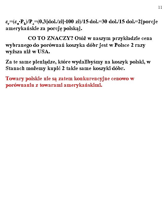 11 εr=(εn∙Pk)/Pz=(0, 3[dol. /zł]∙ 100 zł)/15 dol. =30 dol. /15 dol. =2[porcje amerykańskie za