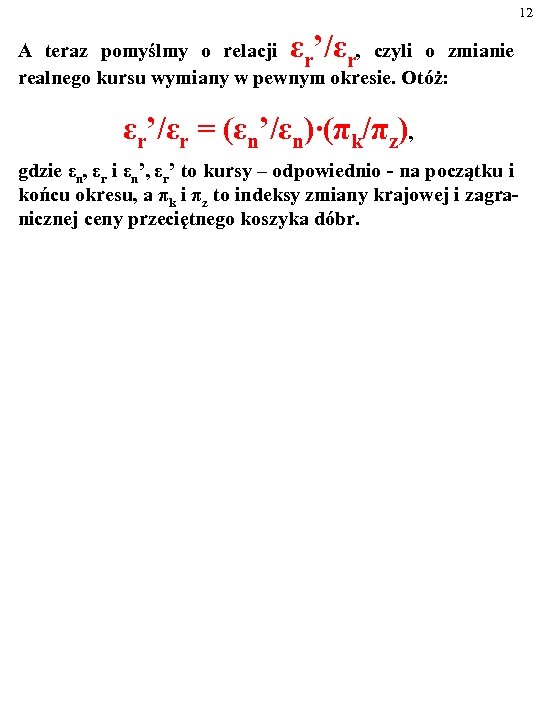 12 ε ’/ε A teraz pomyślmy o relacji r r, czyli o zmianie realnego