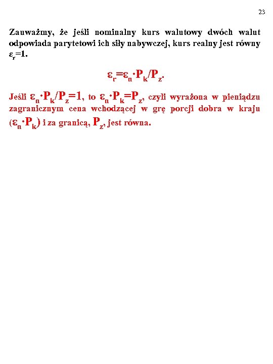 23 Zauważmy, że jeśli nominalny kurs walutowy dwóch walut odpowiada parytetowi ich siły nabywczej,