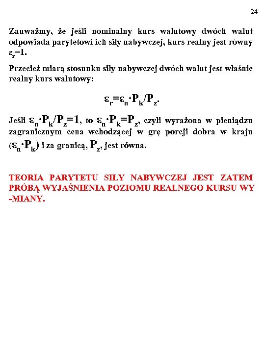 24 Zauważmy, że jeśli nominalny kurs walutowy dwóch walut odpowiada parytetowi ich siły nabywczej,