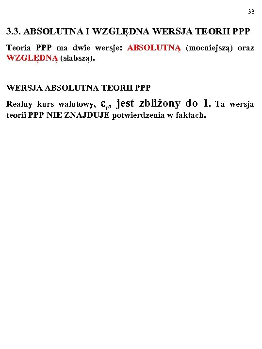 33 3. 3. ABSOLUTNA I WZGLĘDNA WERSJA TEORII PPP Teoria PPP ma dwie wersje: