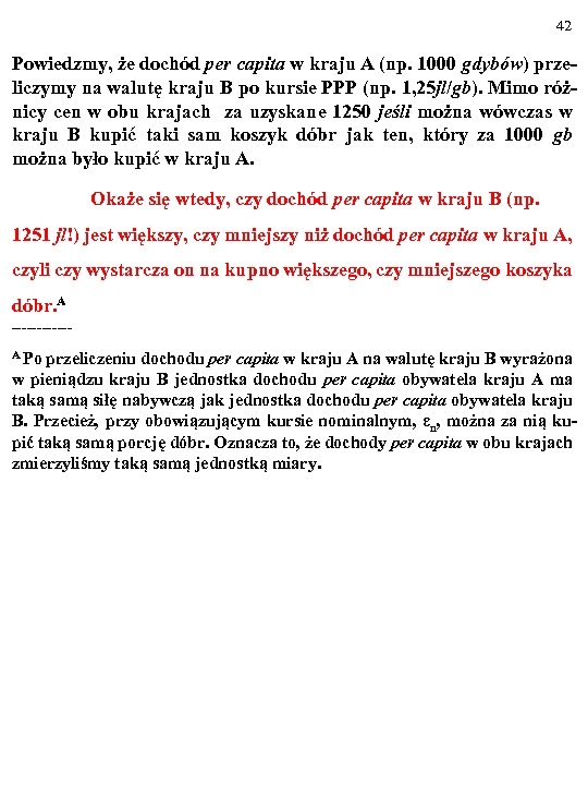 42 Powiedzmy, że dochód per capita w kraju A (np. 1000 gdybów) przeliczymy na