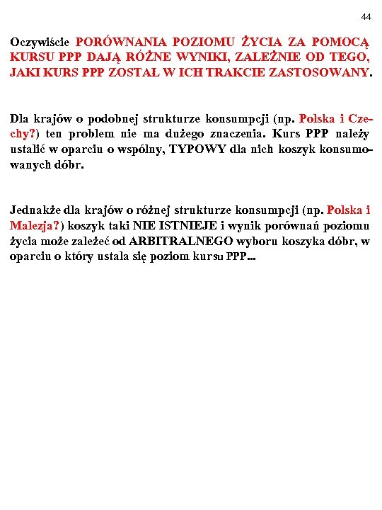 44 Oczywiście PORÓWNANIA POZIOMU ŻYCIA ZA POMOCĄ KURSU PPP DAJĄ RÓŻNE WYNIKI, ZALEŻNIE OD