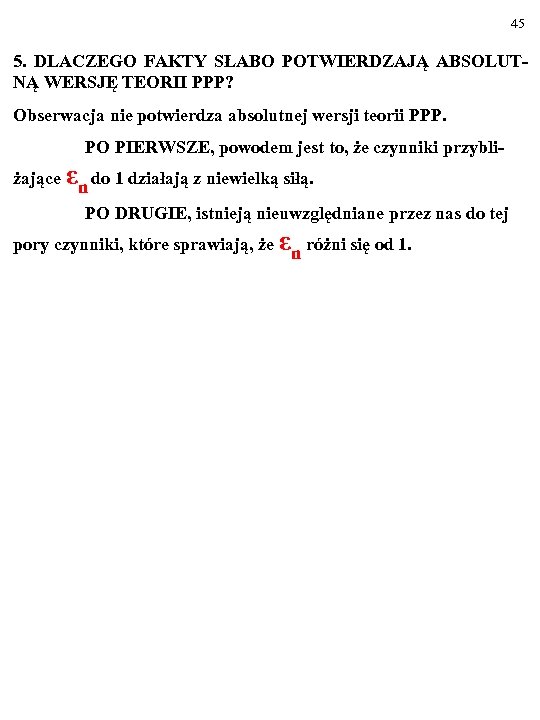 45 5. DLACZEGO FAKTY SŁABO POTWIERDZAJĄ ABSOLUTNĄ WERSJĘ TEORII PPP? Obserwacja nie potwierdza absolutnej