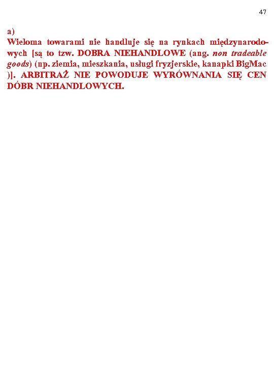 47 a) Wieloma towarami nie handluje się na rynkach międzynarodowych [są to tzw. DOBRA