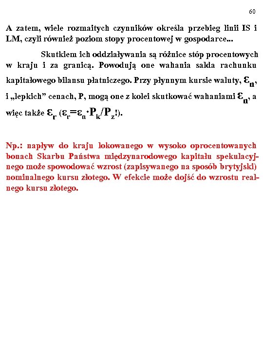 60 A zatem, wiele rozmaitych czynników określa przebieg linii IS i LM, czyli również