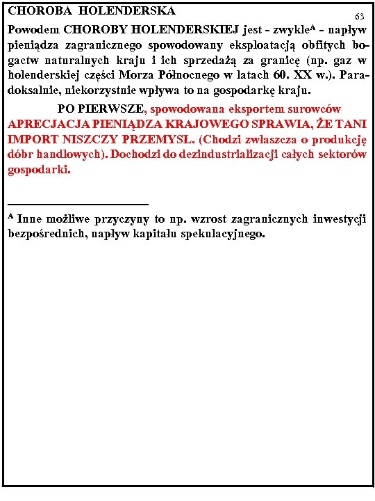 CHOROBA HOLENDERSKA 63 Powodem CHOROBY HOLENDERSKIEJ jest - zwykle. A - napływ pieniądza zagranicznego