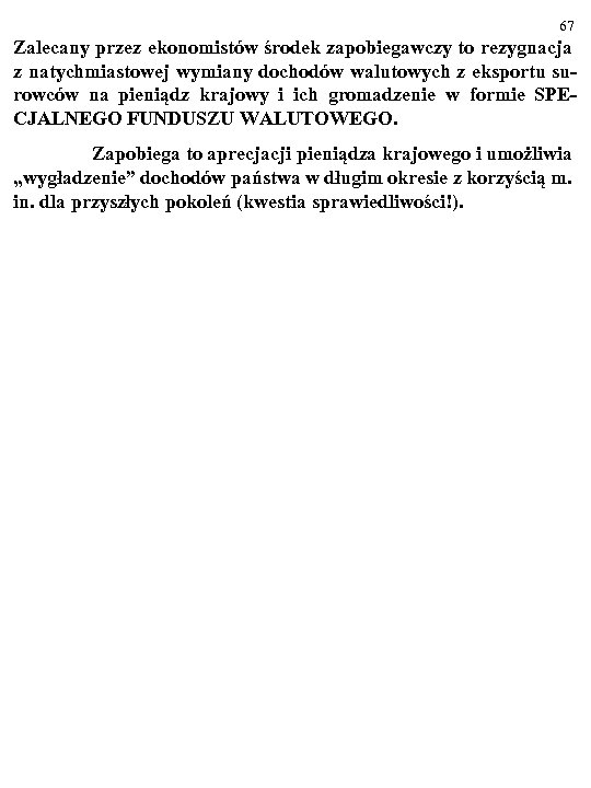 67 Zalecany przez ekonomistów środek zapobiegawczy to rezygnacja z natychmiastowej wymiany dochodów walutowych z