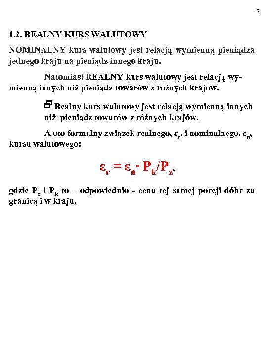 7 1. 2. REALNY KURS WALUTOWY NOMINALNY kurs walutowy jest relacją wymienną pieniądza jednego