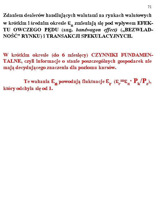 71 Zdaniem dealerów handlujących walutami na rynkach walutowych w krótkim i średnim okresie εn