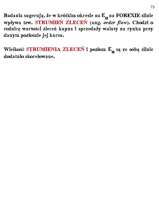 73 Badania sugerują, że w krótkim okresie na εn na FOREXIE silnie wpływa tzw.