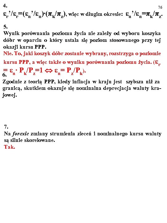 4. 76 εr’/εr=(εn’/εn)∙(πk/πz), więc w długim okresie: εn’/εn=πk/πz. 5. Wynik porównania poziomu życia nie
